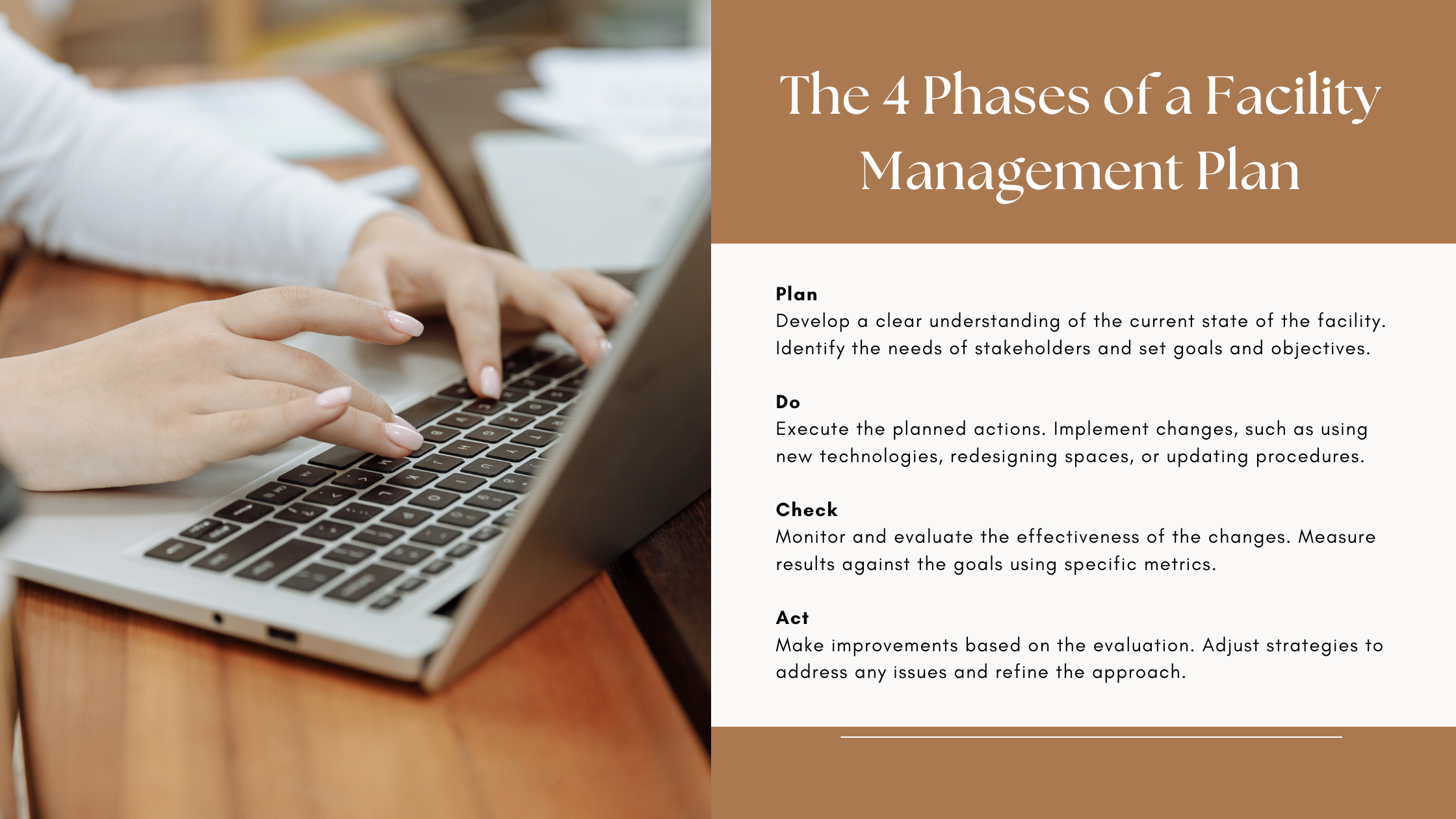 The 4 Phases of a Facility Management Plan Plan Develop a clear understanding of the current state of the facility. Identify the needs of stakeholders